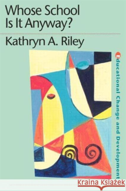 Whose School Is It Anyway?: Power and Politics Riley, Kathryn 9780750706711 Routledge