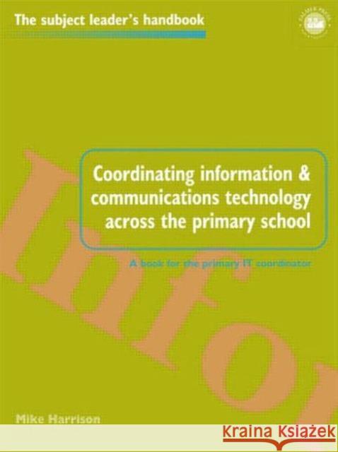 Coordinating information and communications technology across the primary school Mr Mike Harrison Mike Harrison Mr Mike Harrison 9780750706902 Taylor & Francis