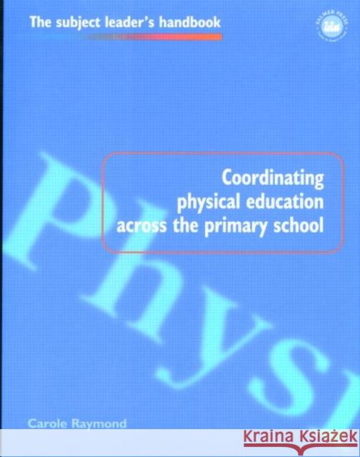 Coordinating Physical Education Across the Primary School Carole Raymond 9780750706933 TAYLOR & FRANCIS LTD