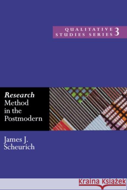 Research Method in the Postmodern James Joseph Scheurich J. Scheurich Scheurich James 9780750707091 Routledge