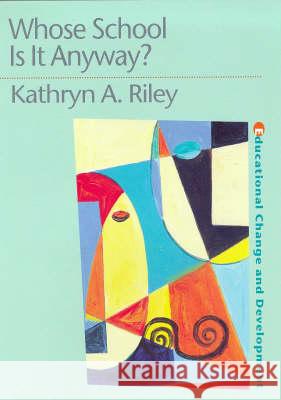 Whose School Is It Anyway?: Power and Politics Kathryn Riley 9780750707138 Falmer Press
