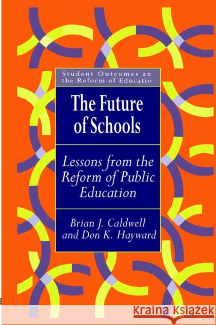 The Future Of Schools: Lessons From The Reform Of Public Education Caldwell, Brian J. 9780750707237 Falmer Press