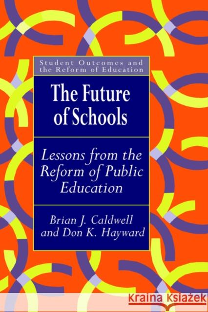 The Future Of Schools: Lessons From The Reform Of Public Education Caldwell, Brian J. 9780750707244
