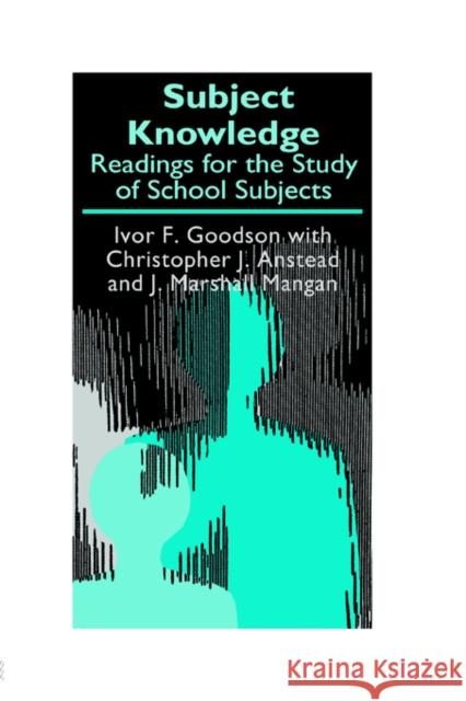 Subject Knowledge: Readings For The Study Of School Subjects Anstead, Christopher J. 9780750707275 Falmer Press