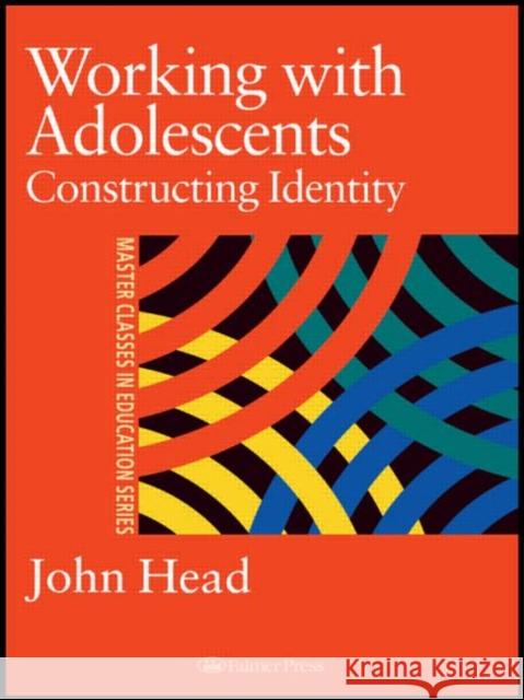 Working with Adolescents: Constructing Identity Head, John 9780750707305 Routledge
