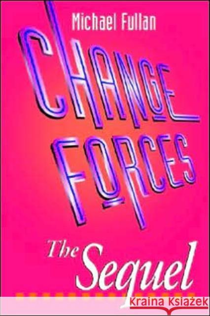 Change Forces - The Sequel Michael Fullan 9780750707558 TAYLOR & FRANCIS LTD