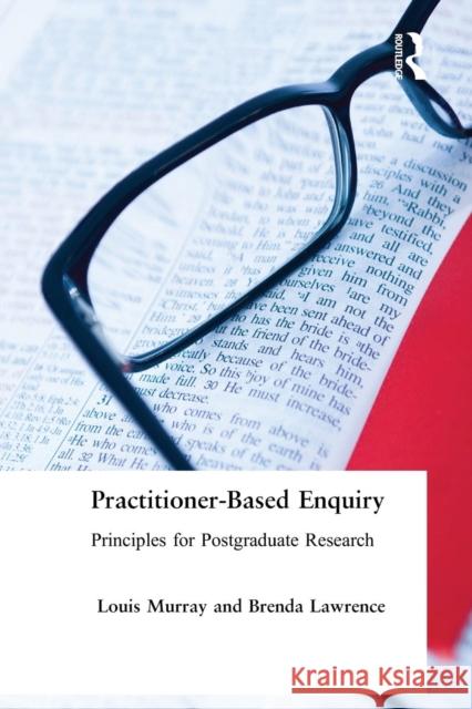Practitioner-Based Enquiry: Principles and Practices for Postgraduate Research Lawrence, Brenda 9780750707718 Falmer Press