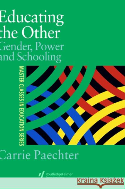 Educating the Other: Gender, Power and Schooling Paechter, Carrie 9780750707749 Falmer Press