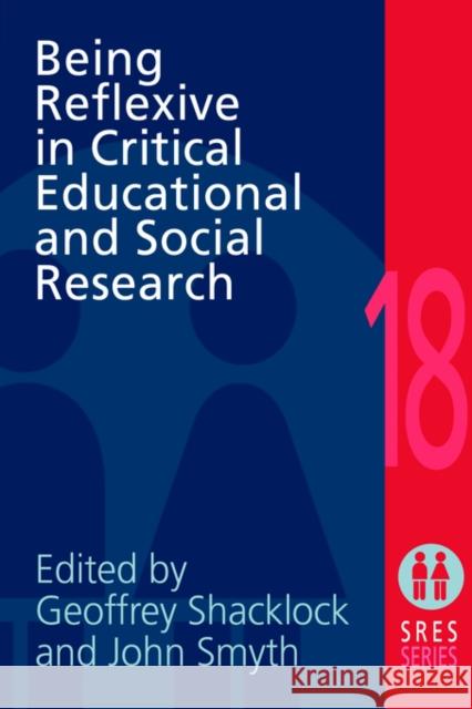 Being Reflexive in Critical and Social Educational Research G. Shacklock Geoffrey Shacklock John Smyth 9780750707756 Routledge