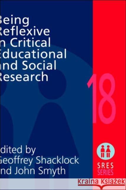 Being Reflexive in Critical and Social Educational Research G. Shacklock Geoffrey Shacklock John Smyth 9780750707763 Routledge