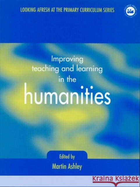 Improving Teaching and Learning in the Humanities Martin, Jd Ashley 9780750708012 Falmer Press