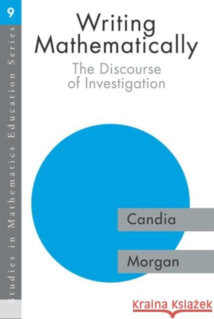 Writing Mathematically : The Discourse of 'Investigation' Candia Morgan 9780750708104