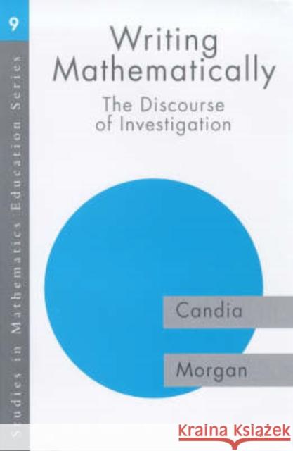 Writing Mathematically : The Discourse of 'Investigation' Candia Morgan 9780750708111 0