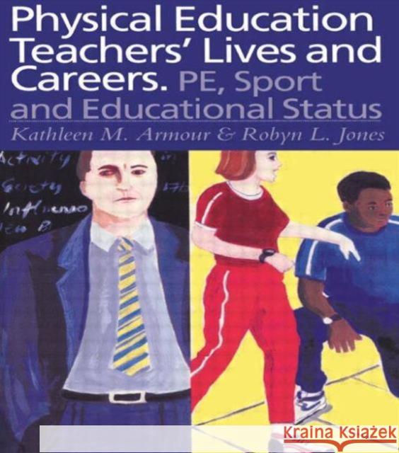 Physical Education: Teachers' Lives and Careers: Pe, Sport and Educational Status Armour, Kathleen R. 9780750708173