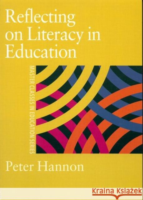 Reflecting on Literacy in Education Peter Hannon 9780750708319 Falmer Press