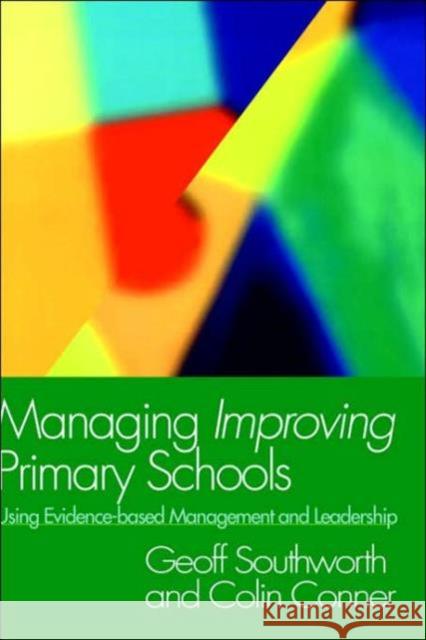 Managing Improving Primary Schools: Using Evidence-Based Management Conner, Colin 9780750708340 Routledge