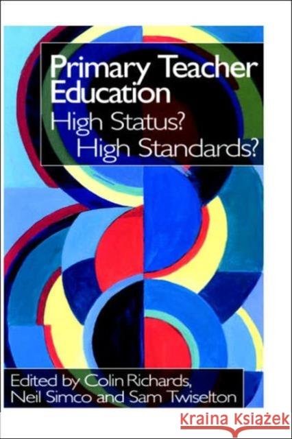 Primary Teacher Education: High Status? High Standards? Richards, Colin 9780750708463 Falmer Press