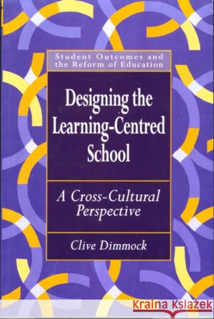 Designing the Learning-centred School: A Cross-cultural Perspective Dimmock, Clive 9780750708494