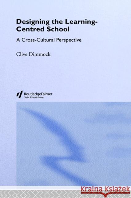 Designing the Learning-centred School: A Cross-cultural Perspective Dimmock, Clive 9780750708500