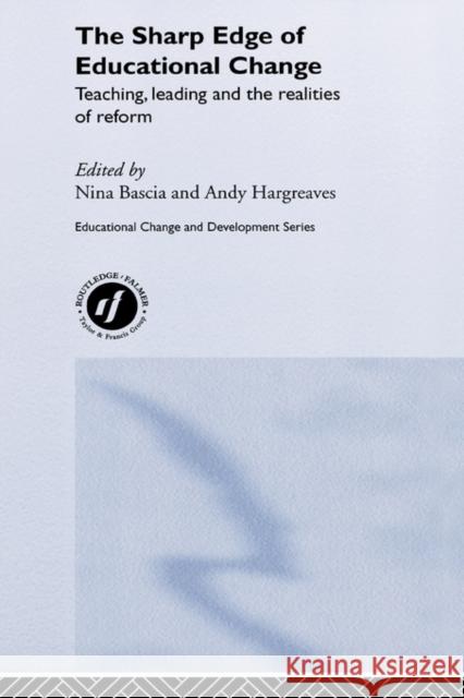 The Sharp Edge of Educational Change: Teaching, Leading and the Realities of Reform Bascia, Nina 9780750708654 Falmer Press