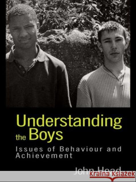 Understanding the Boys: Issues of Behaviour and Achievement Head, John 9780750708661