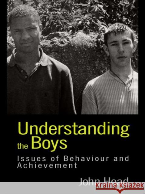 Understanding the Boys: Issues of Behaviour and Achievement Head, John 9780750708678