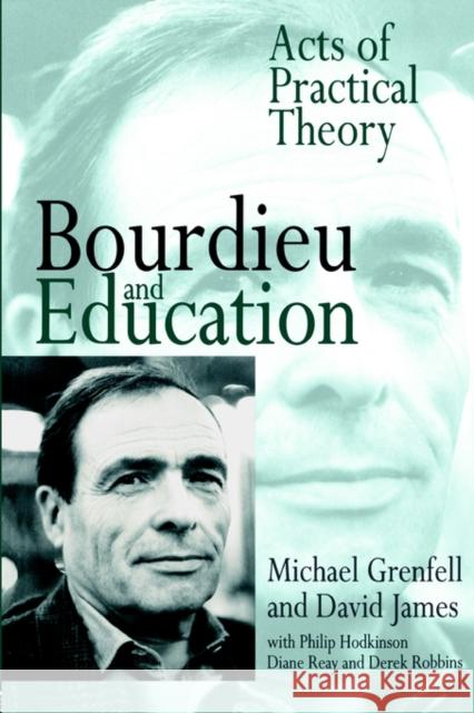 Bourdieu and Education: Acts of Practical Theory Grenfell, Michael 9780750708869 Falmer Press