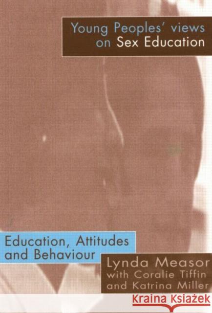 Young People's Views on Sex Education: Education, Attitudes and Behaviour Measor, Lynda 9780750708944