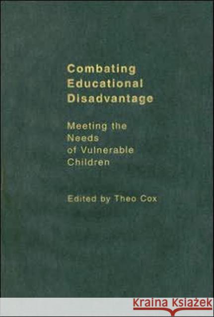 Combating Educational Disadvantage: Meeting the Needs of Vulnerable Children Cox, Theo 9780750709019 Falmer Press