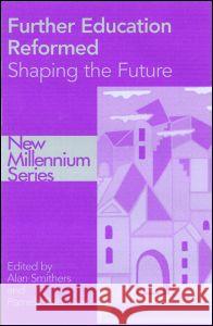 Further Education Reformed: Shaping the Future Alan Smithers Pamela Robinson 9780750709071