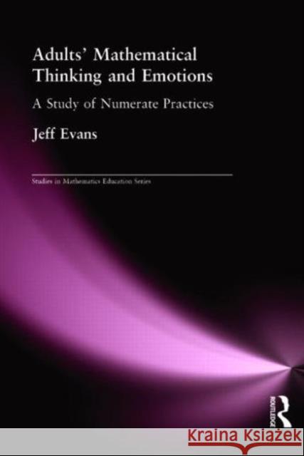 Adults' Mathematical Thinking and Emotions: A Study of Numerate Practice Evans, Jeff 9780750709132