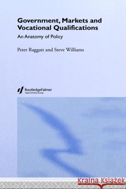 Government, Markets and Vocational Qualifications: An Anatomy of Policy Raggatt, Peter 9780750709170