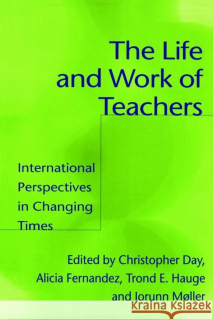 The Life and Work of Teachers: International Perspectives in Changing Times Day, Christopher 9780750709446 Routledge/Falmer