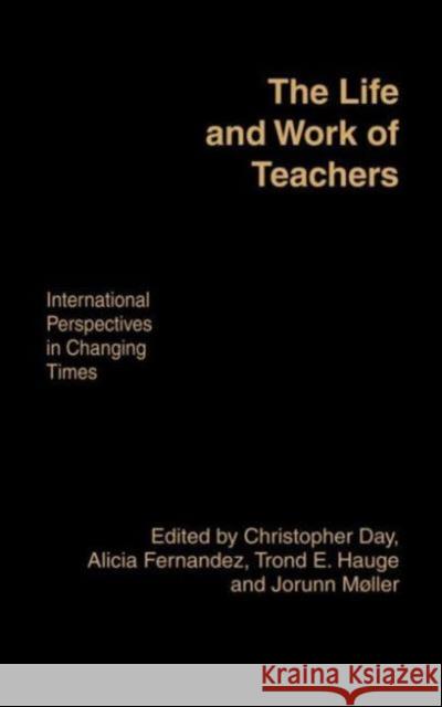 The Life and Work of Teachers: International Perspectives in Changing Times Day, Christopher 9780750709453 Routledge Chapman & Hall