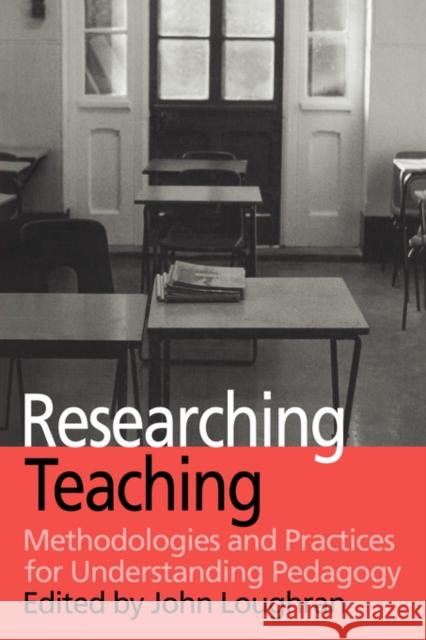 Researching Teaching: Methodologies and Practices for Understanding Pedagogy Loughran, John 9780750709477 Falmer Press