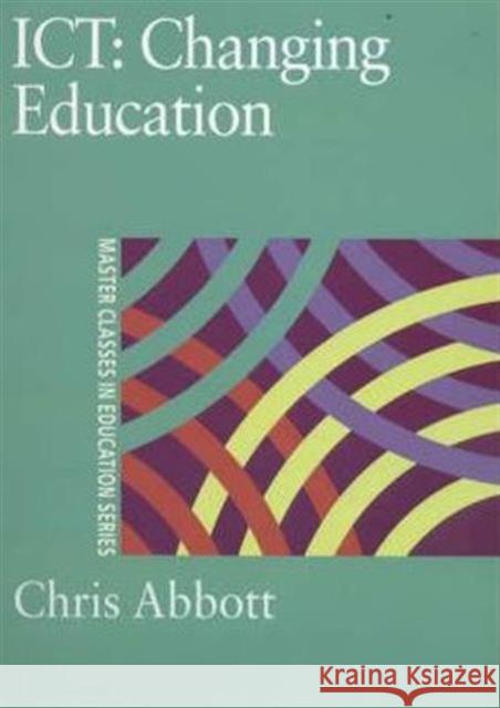 Ict: Changing Education Abbott, Chris 9780750709514 Falmer Press