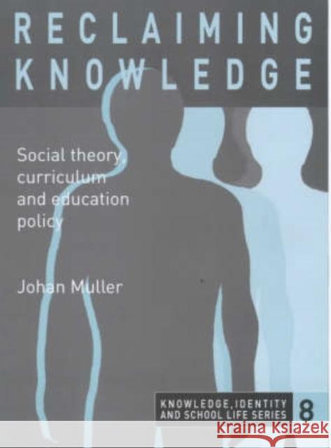 Reclaiming Knowledge: Social Theory, Curriculum and Education Policy Muller, Johan 9780750709583