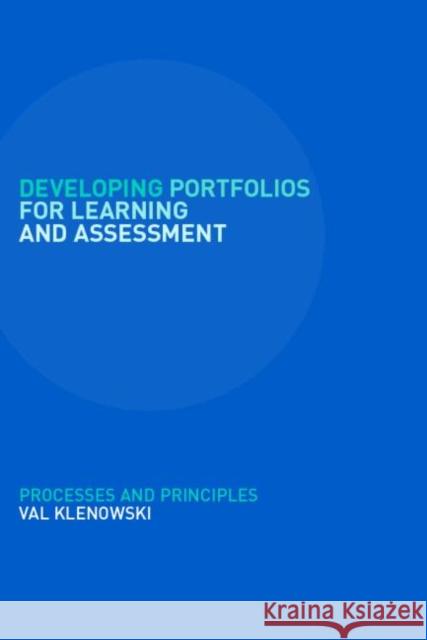 Developing Portfolios for Learning and Assessment: Processes and Principles Klenowski, Val 9780750709873 Routledge