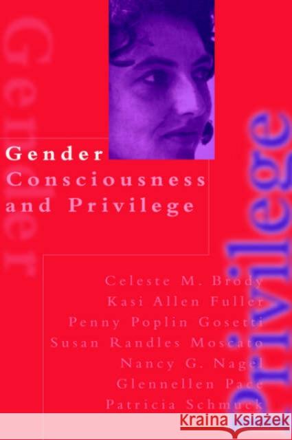 Gender Consciousness and Privilege Celeste M. Brody Susan Randles Moscato Penny Poplin Gosetti 9780750709996 Falmer Press