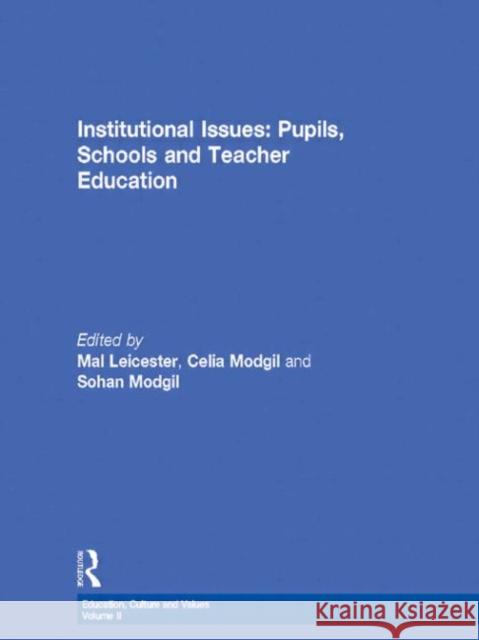 Institutional Issues : Pupils, Schools and Teacher Education Mal Leicester Sohan Modgil Celia Modgil 9780750710039 Falmer Press