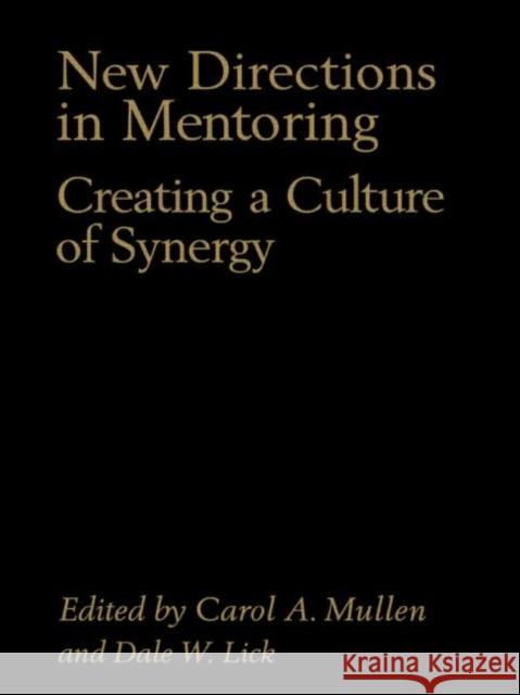 New Directions in Mentoring: Creating a Culture of Synergy Lick, Dale W. 9780750710107 Falmer Press