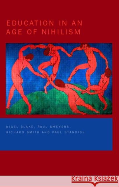 Education in an Age of Nihilism: Education and Moral Standards Blake, Nigel 9780750710176