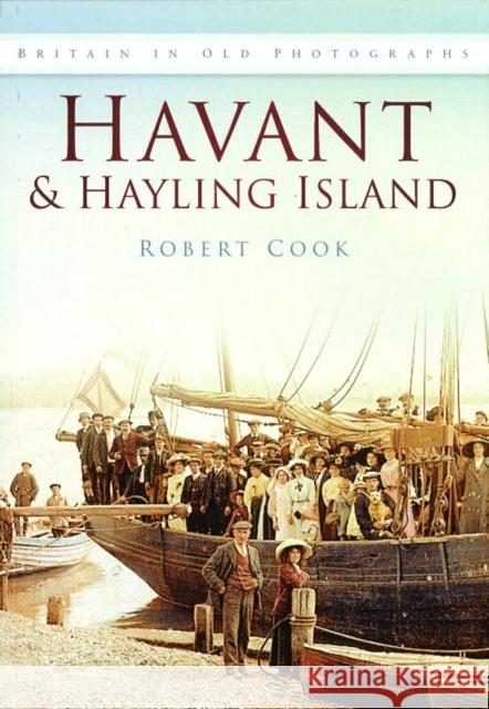 Havant and Hayling Island: Britain in Old Photographs Robert Cook 9780750913171