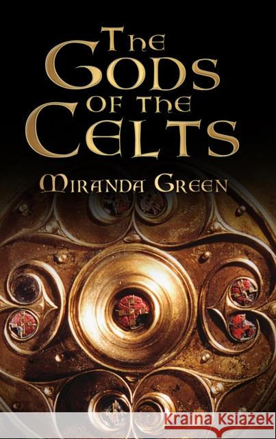 The Gods of the Celts Miranda Aldhouse-Green 9780750934794