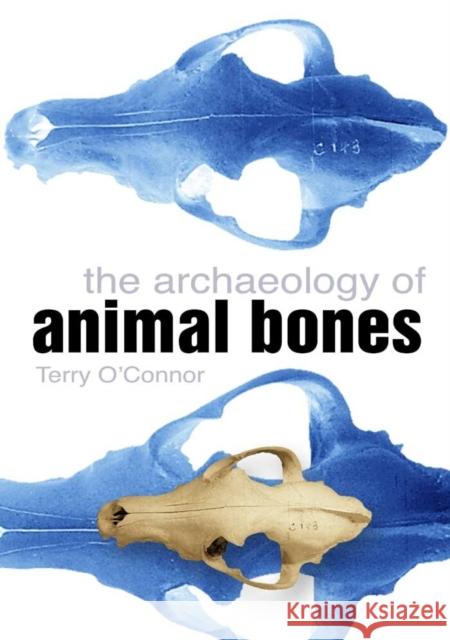 The Archaeology of Animal Bones Terry O'Connor 9780750935241 0