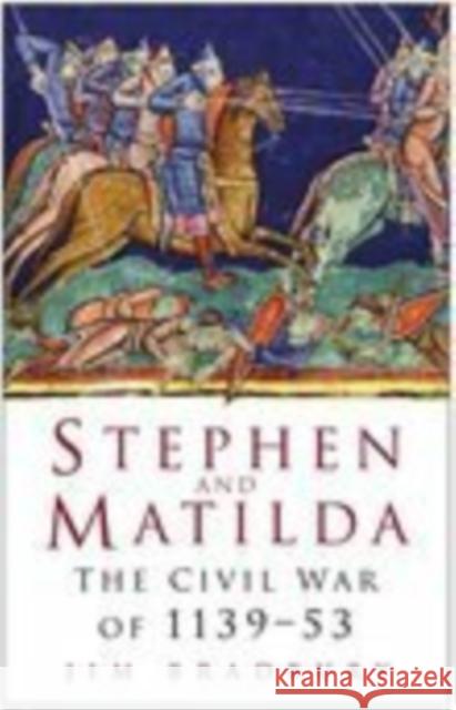 Stephen and Matilda: The Civil War of 1139-53 Jim Bradbury 9780750937931 The History Press Ltd