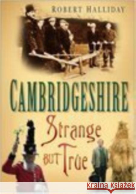 Cambridgeshire: Strange But True Robert Halliday 9780750940597