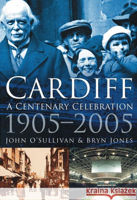 Cardiff: A Centenary Celebration 1905-2005 Bryn Jones 9780750941815 0