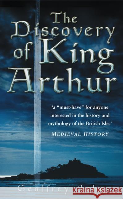 The Discovery of King Arthur Geoffrey Ashe 9780750942119