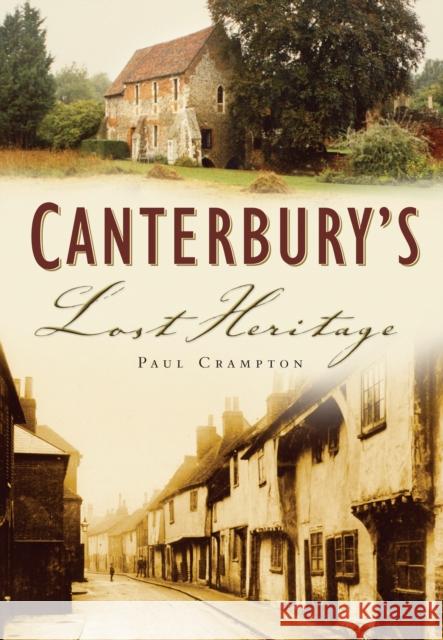 Canterbury's Lost Heritage Paul Crampton 9780750943192